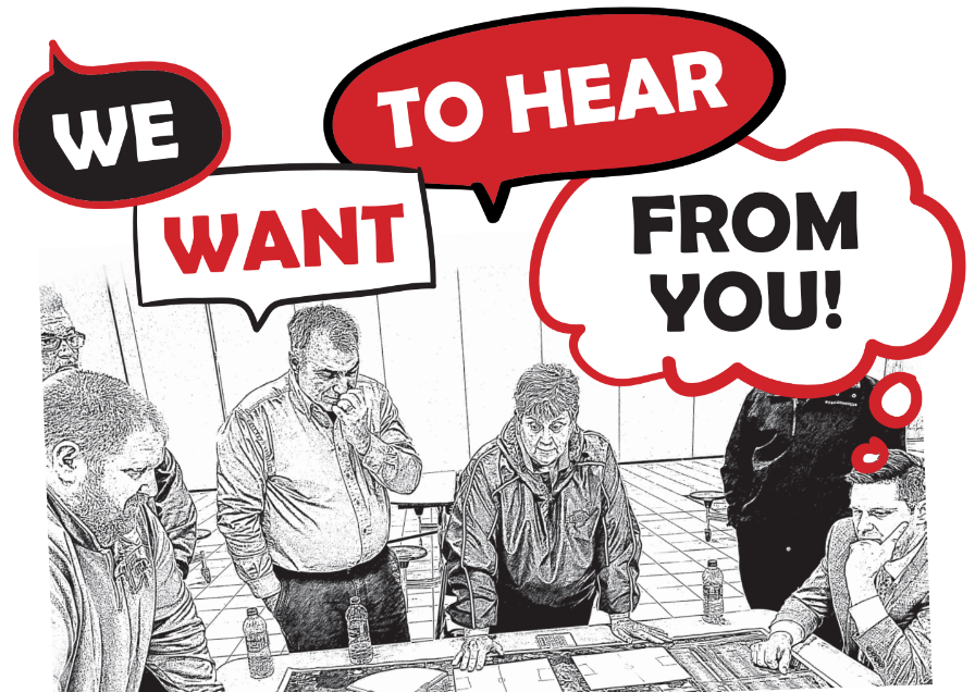 picture of a group of individuals looking at what appears to be plans on a table with the words " We want to hear from you"